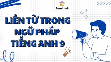 TẤT TẦN TẬT VỀ LIÊN TỪ TRONG NGỮ PHÁP TIẾNG ANH 9